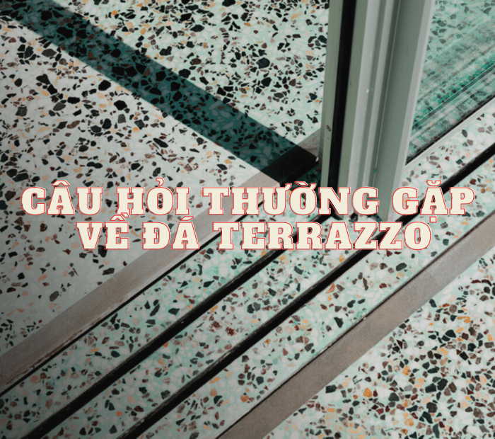 cau-hoi-thuong-gap-ve-terrazzo