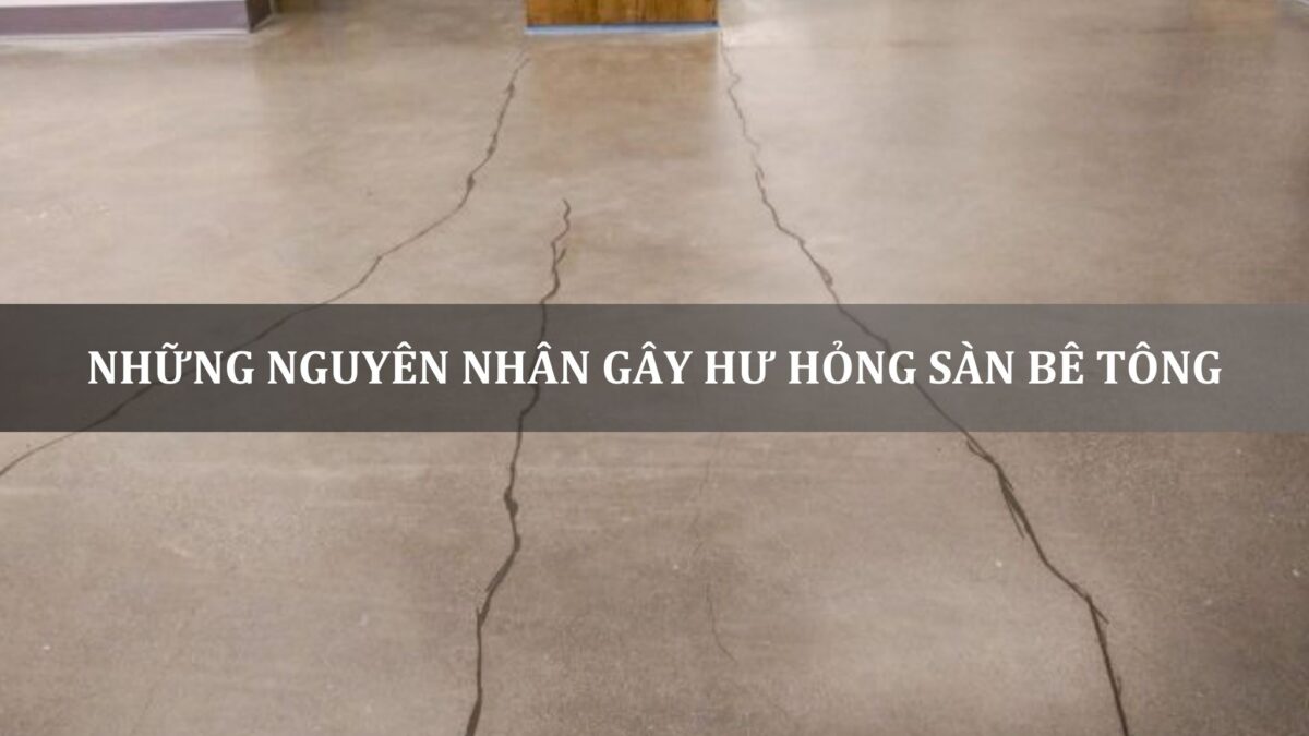 những nguyên nhân gây hư hỏng sàn bê tông