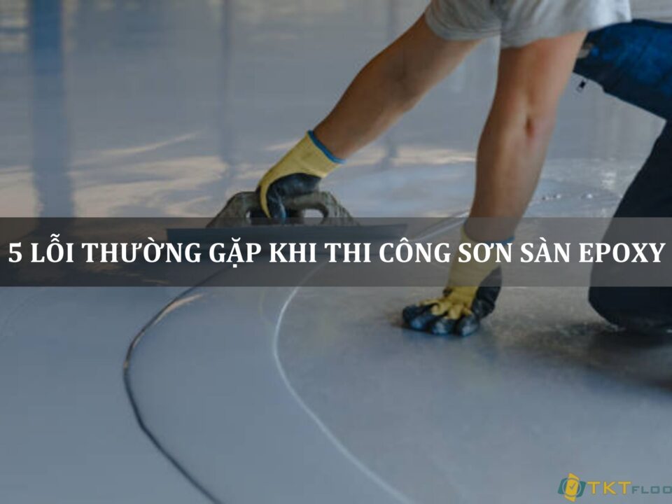 5 lỗi thường gặp khi thi công sơn sàn epoxy