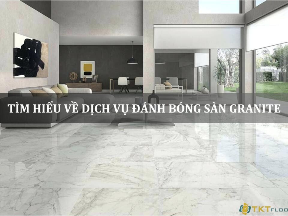 tìm hiểu về dịch vụ đánh bóng sàn granite