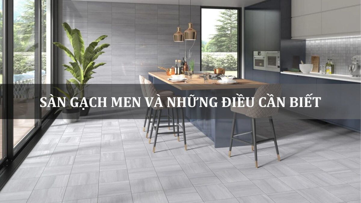 Sàn gạch men và những điều cần biết