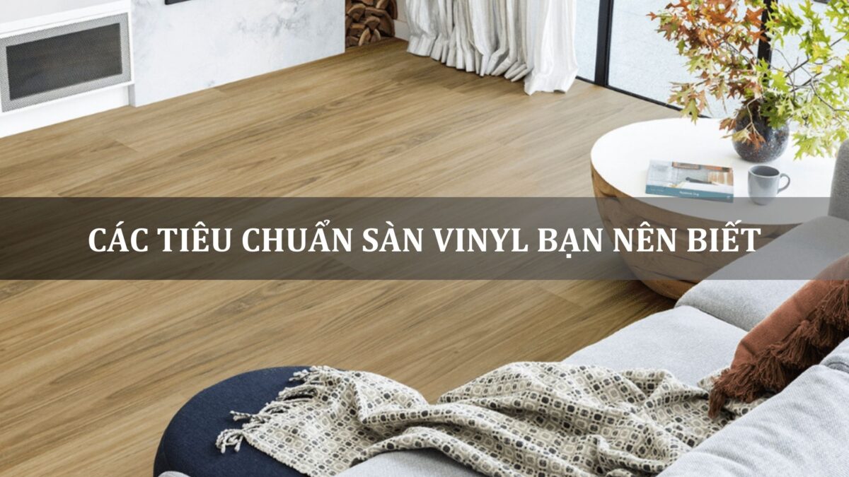 Các tiêu chuẩn sàn vinyl bạn nên biết