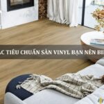 Các tiêu chuẩn sàn vinyl bạn nên biết