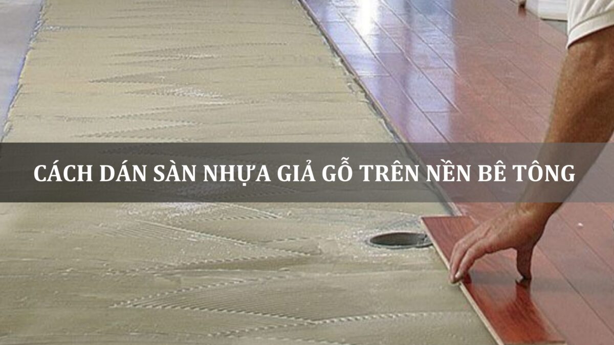 cách dán sàn nhựa giả gỗ trên nền bê tông