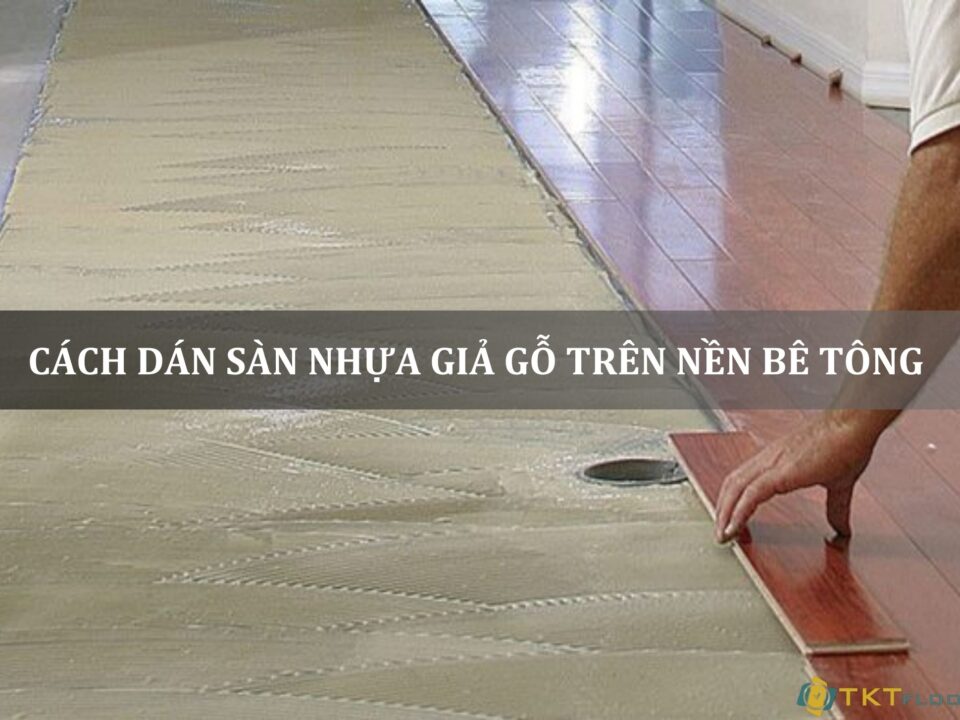 cách dán sàn nhựa giả gỗ trên nền bê tông