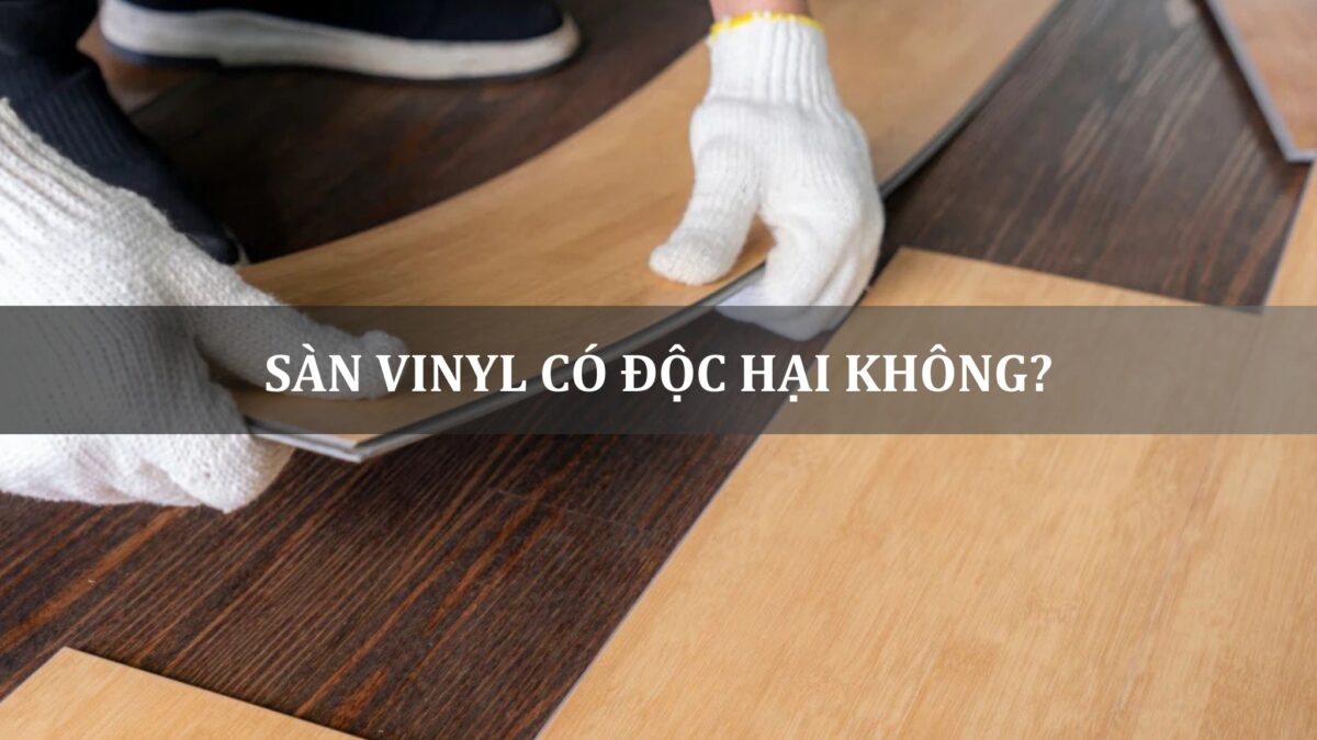 sàn vinyl có độc hại không