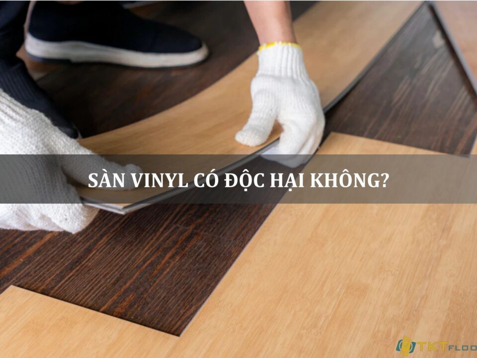 sàn vinyl có độc hại không