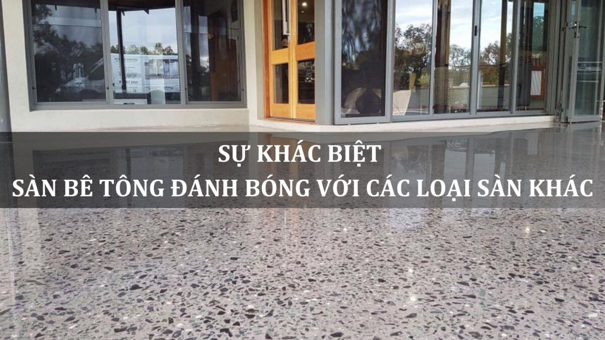 sự khác biệt sàn bê tông đánh bóng với các loại sàn khác