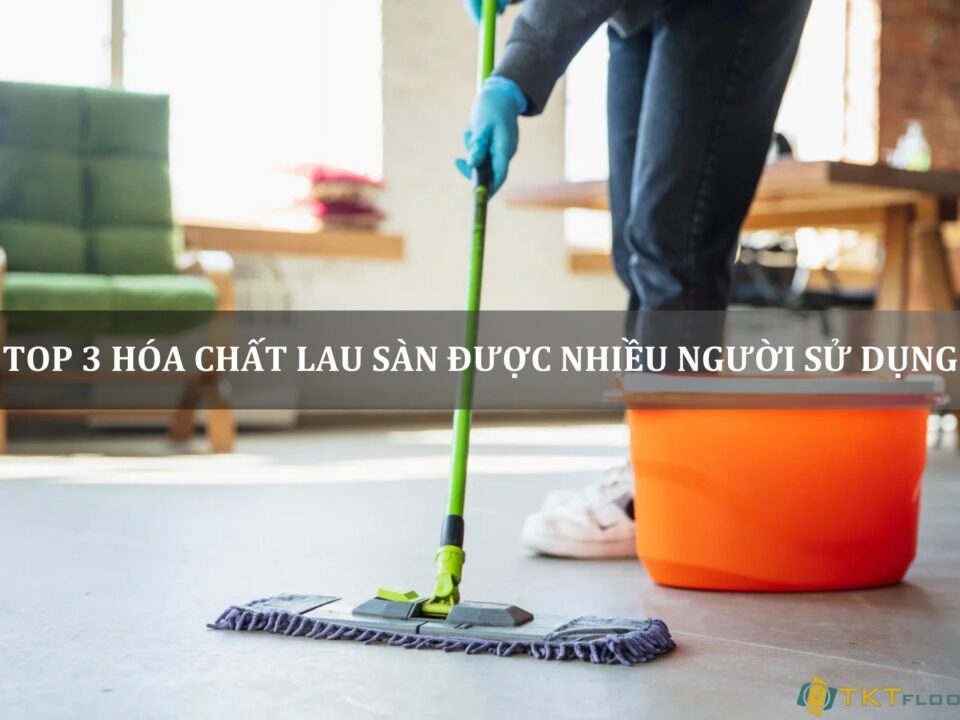 top 3 hóa chất lau sàn được nhiều người sử dụng