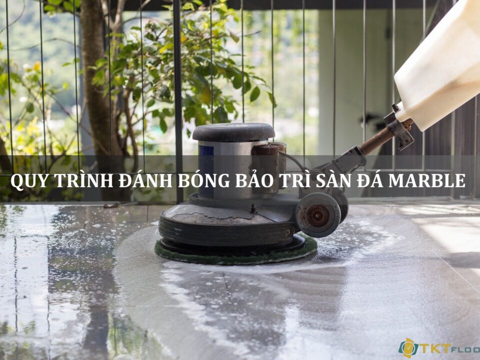 quy trình đánh bóng bảo trì sàn đá marble