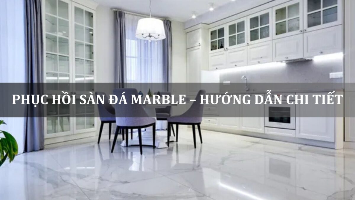 phục hồi sàn đá marble hưỡng dẫn chi tiết