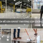 Cách vấn đề sàn epoxy thường gặp và cách cải tạo