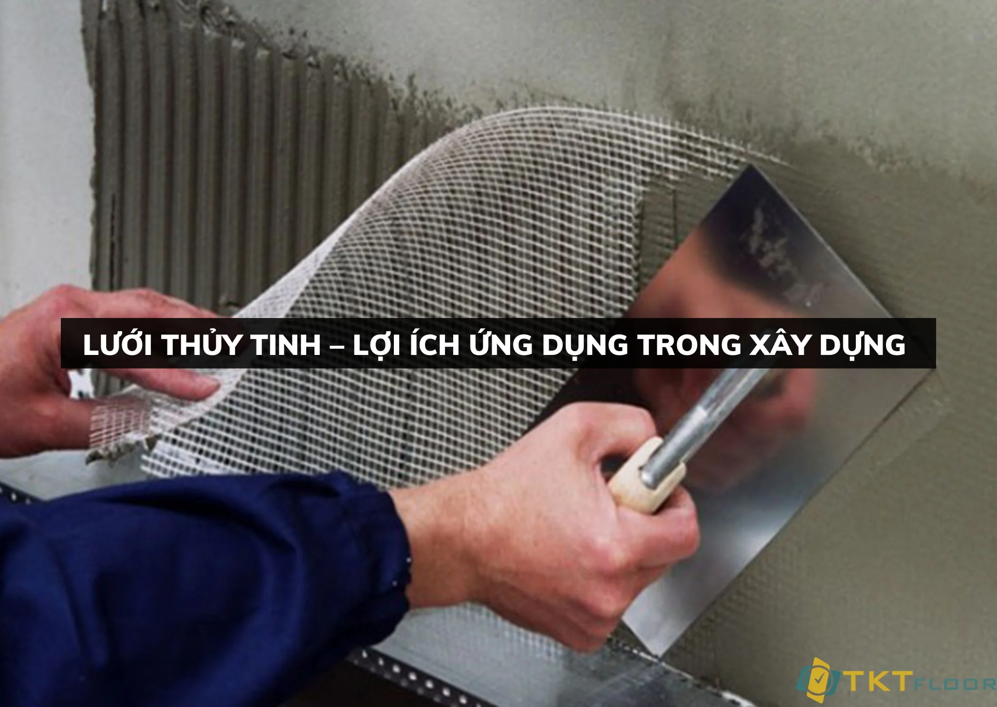 lưới thủy tinh lợi ích ứng dụng trong xây dựng
