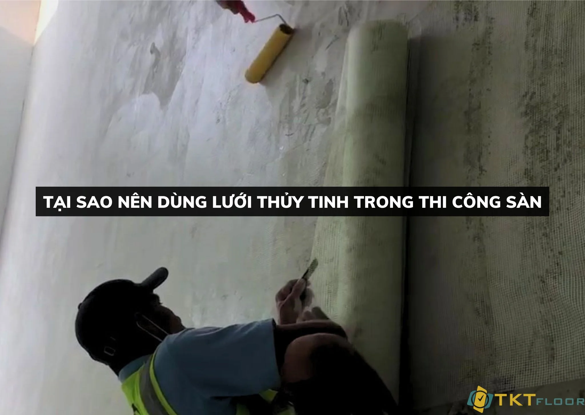 tại sao nên dùng lưới thủy tinh trong thi công sàn