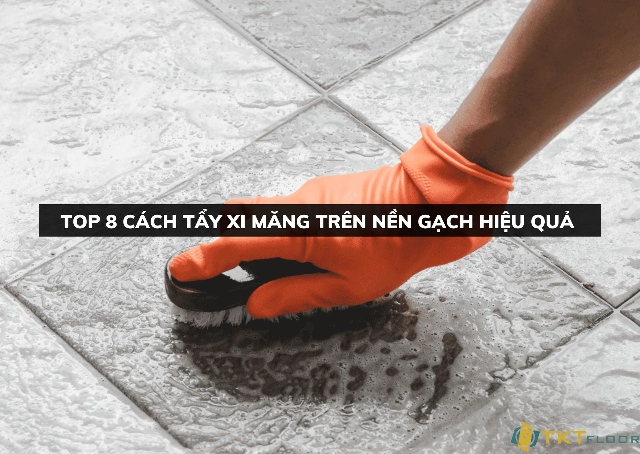 top 8 cách tẩy xi măng trên nền gạch