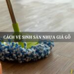 cách vệ sinh sàn nhựa giả gỗ