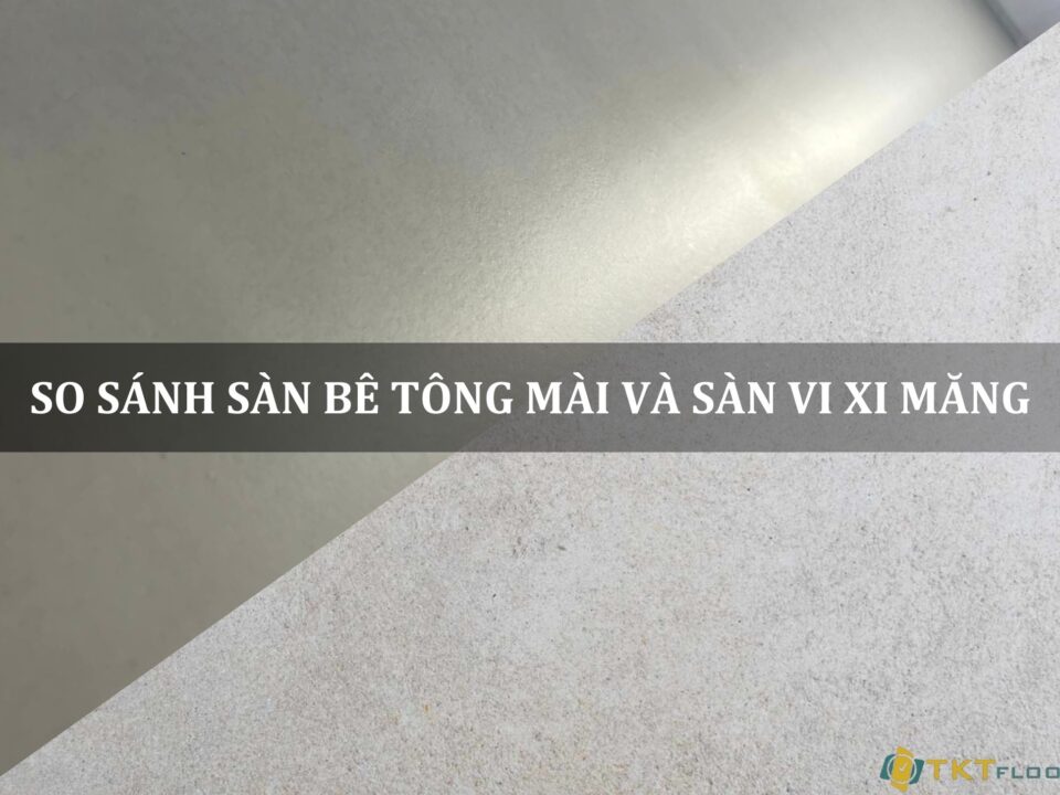 so sánh sàn bê tông mài và sàn vi xi măng