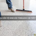 hướng dẫn vệ sinh sàn terrazzo chi tiết