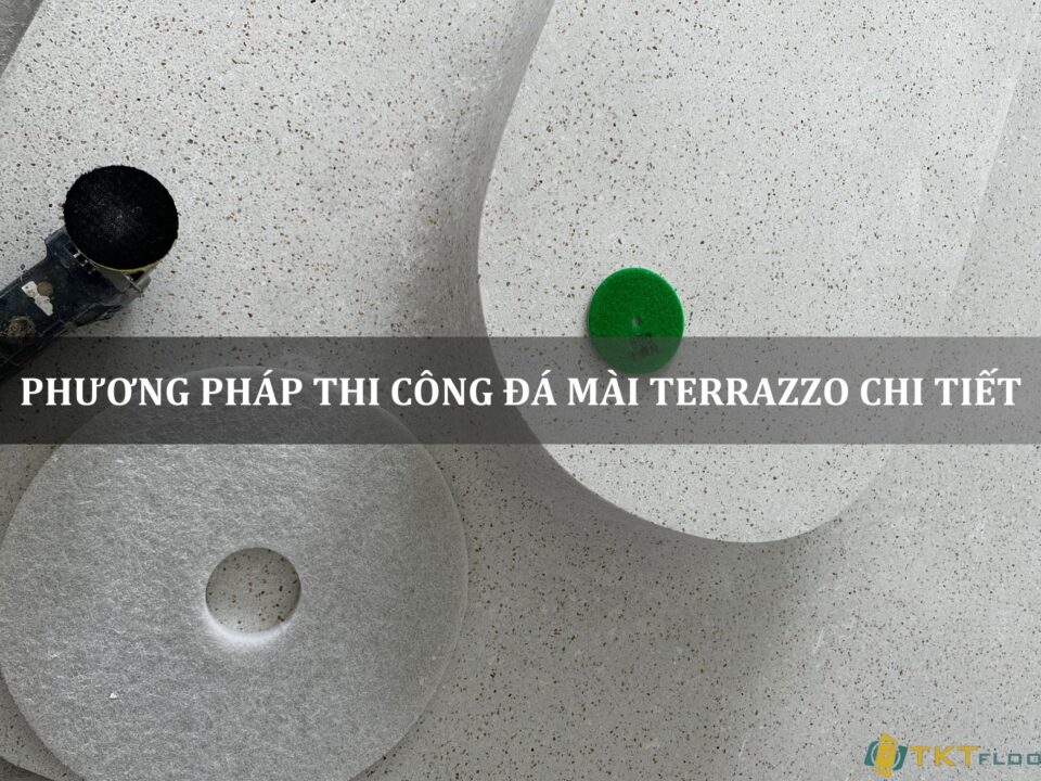 phương pháp thi công đá mài terrazzo chi tiết