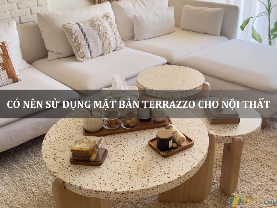 có nên sử dụng mặt bàn terrazzo cho nội thất