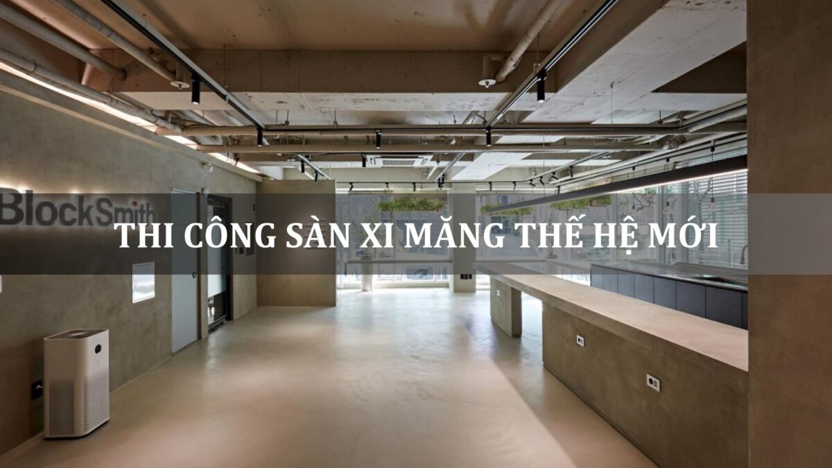 thi công sàn xi măng thế hệ mới