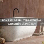 bồn tắm đá terrazzo dày bao nhiêu là phù hợp