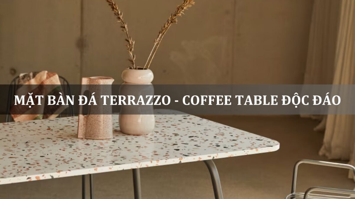 mặt bàn đá terrazzo-coffee table độc đáo