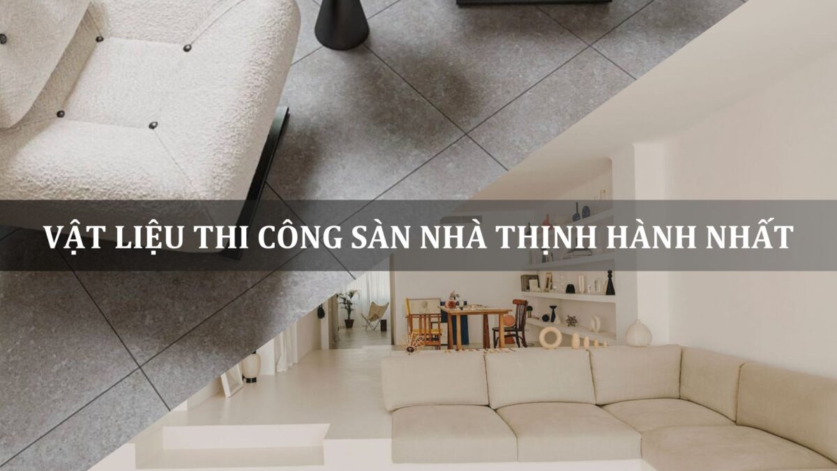 vật liệu thi công sàn thịnh hành nhất