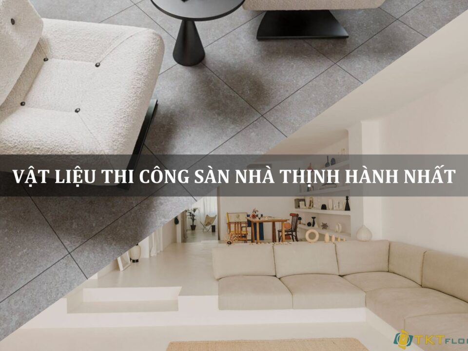 vật liệu thi công sàn thịnh hành nhất