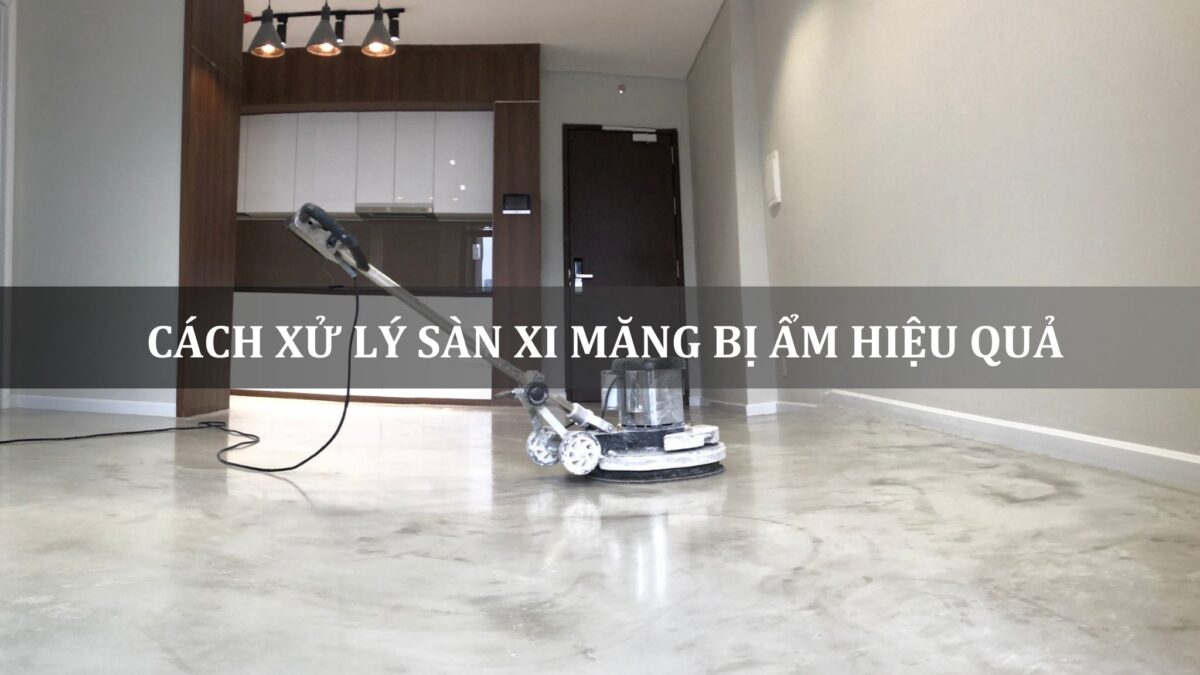 cách xử lý sàn xi măng bị ẩm hiệu quả