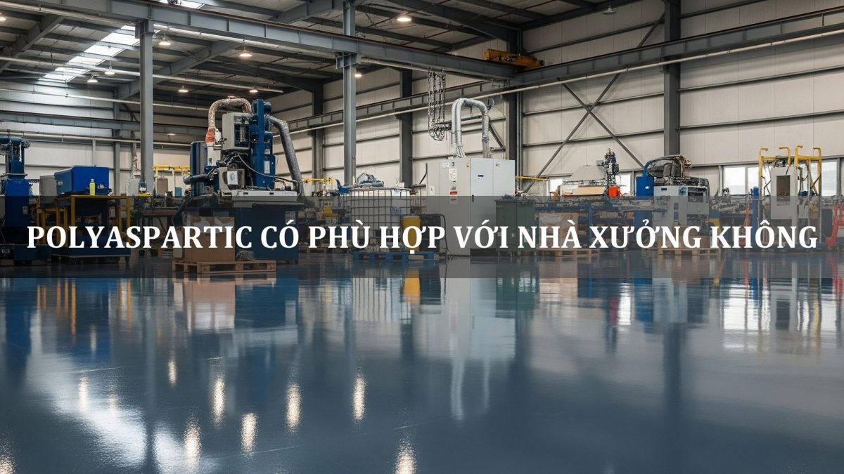 polyaspartic có phù hợp với nhà xưởng không